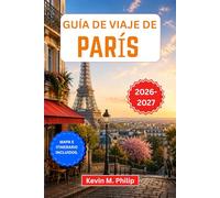 Guía de viaje de París 2026-2027: Explora la Torre Eiffel, el Louvre y Montmartre con consejos de expertos sobre gastronomía, cultura, barrios, excursiones de un día e itinerarios flexibles