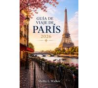 GUÍA DE VIAJE DE PARÍS 2026: Descubre el arte, la arquitectura y la vida cotidiana de la Ciudad de la Luz