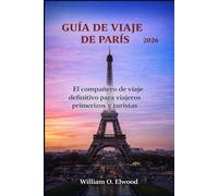 GUÍA DE VIAJE DE PARÍS 2026: El compañero de viaje definitivo para viajeros primerizos y turistas