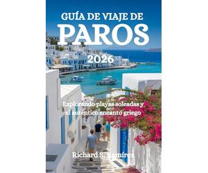 GUÍA DE VIAJE DE PAROS 2026: Explorando playas soleadas y el auténtico encanto griego