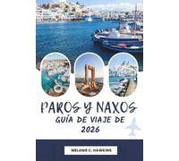 GUÍA DE VIAJE DE PAROS & NAXOS 2026: El tour definitivo de las Cícladas con playas escénicas, pueblos históricos, gastronomía local, rutas de isla en ... esenciales de viaje (mapa detallado).