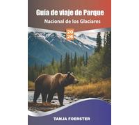 Guía de viaje de Parque Nacional de los Glaciares, 2026: Mapas detallados, las mejores caminatas, recorridos panorámicos, observación de vida ... para una aventura inolvidable en Montana"