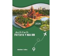GUÍA DE VIAJE DE PATTAYA Y HUA HIN 2026: Descubra las mejores escapadas costeras de lujo de Tailandia: hermosos resorts, costas escondidas, excelente ... expertos para todos los viajeros con estilo
