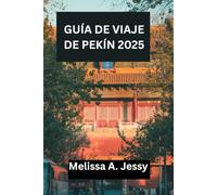 GUÍA DE VIAJE DE PEKÍN 2025: «Descubra las maravillas imperiales, los horizontes futuristas y la vida oculta en los patios».