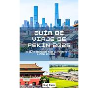 Guía de viaje de Pekín 2025: Su mejor compañero para la vibrante capital de China