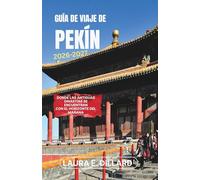 GUÍA DE VIAJE DE PEKÍN 2026-2027: Donde las antiguas dinastías se encuentran con el horizonte del mañana (Experiencing China in a grand style)