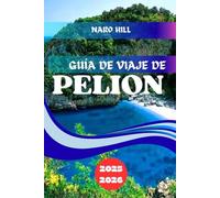 GUÍA DE VIAJE DE PELION 2025/2026: Pelión 2025/2026: Consejos de expertos, pueblos pintorescos y playas impresionantes para una aventura griega inolvidable