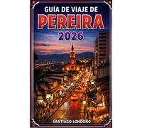 GUÍA DE VIAJE DE PEREIRA 2026: Los mejores lugares para hospedarse, recorridos por fincas cafetaleras, caminatas por el Valle de Cocora, experiencias ... de viaje prácticos para visitar la región