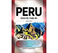 Guía de viaje de Perú 2026-2027: Consejos de expertos, secretos locales, mejores rutas, hoteles y gastronomía en Machu Picchu, Lima y la Amazonía con mapas y trucos económicos.