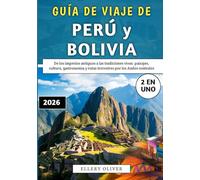 Guía De Viaje De Perú y Bolivia 2026: De los imperios antiguos a las tradiciones vivas: paisajes, cultura, gastronomía y rutas terrestres por los Andes centrales