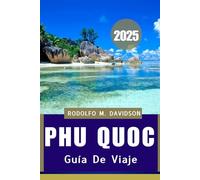 GUÍA DE VIAJE DE PHU QUOC 2025: Aventuras, tradiciones y tranquilidad te esperan”