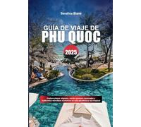 GUÍA DE VIAJE DE PHU QUOC 2025: Explora playas vírgenes, verdes parques nacionales y bulliciosos mercados nocturnos en esta paradisíaca isla tropical