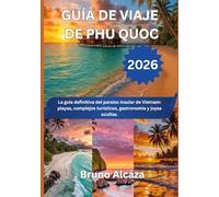 GUÍA DE VIAJE DE PHU QUOC 2026: La guía definitiva del paraíso insular de Vietnam: playas, complejos turísticos, gastronomía y joyas ocultas.