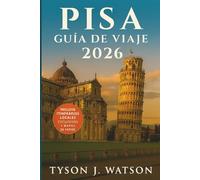 Guía de viaje de Pisa 2026: Explora las joyas ocultas de la Toscana, su gastronomía local, excursiones de un día y experiencias culturales con ... (The Ultimate Travel Companion (Spanish))