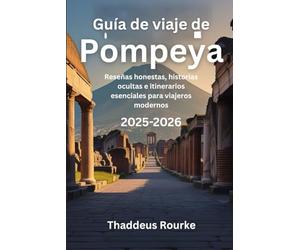 Guía de viaje de Pompeya 2025-2026: Reseñas honestas, historias ocultas e itinerarios esenciales para viajeros modernos