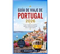 GUÍA DE VIAJE DE PORTUGAL 2026: Tu guía completa para planificar, explorar y disfrutar de Portugal como un viajero experto.