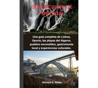 GUÍA DE VIAJE DE PORTUGAL: Una guía completa de Lisboa, Oporto, las playas del Algarve, pueblos escondidos, gastronomía local y experiencias culturales.