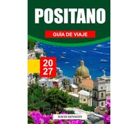 GUÍA DE VIAJE DE POSITANO 2027: La guía completa del interior de la Costa Amalfitana de Italia