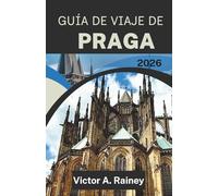 GUÍA DE VIAJE DE PRAGA 2026: Descubra calles tejidas por el tiempo, siluetas de castillos y susurros ribereños