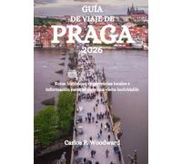 GUÍA DE VIAJE DE PRAGA 2026: Rutas históricas, experiencias locales e información esencial para una visita inolvidable