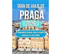 GUÍA DE VIAJE DE PRAGA 2026: Tu compañero esencial para explorar la Ciudad de las Cien Torres