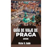 GUÍA DE VIAJE DE PRAGA 2026: Una mirada práctica a la cultura, los lugares emblemáticos y los aspectos destacados del barrio