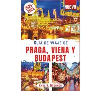 Guía de viaje de Praga, Viena y Budapest 2025-2026: Descubra mercados navideños mágicos, celebraciones de Año Nuevo inolvidables y festivales de ... consejos de expertos (SPANISH TRAVEL GUIDE)