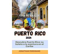 GUÍA DE VIAJE DE PUERTO RICO 2024: Descubra Puerto Rico: su boleto a la aventura en el Caribe (Unforgettable Adventure Guide for Tourist)