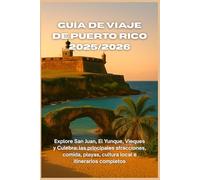 Guía de viaje de Puerto Rico 2025/2026: Explore San Juan, El Yunque, Vieques y Culebra: las principales atracciones, comida, playas, cultura local e itinerarios completos