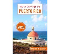Guía de Viaje de Puerto Rico 2025: Explorando una cultura vibrante, playas vírgenes y aventuras tropicales en el corazón del Caribe (GUÍAS DE VIAJE ESENCIALES 2025)