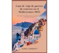 Guía de viaje de puertos de cruceros en el Mediterráneo 2025: Experimente los sabores auténticos, las gemas ocultas y el encanto atemporal