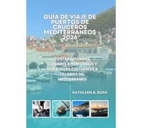 Guía de Viaje de Puertos de Cruceros Mediterráneos 2026: Costas soleadas, ciudades atemporales y maravillas culturales a lo largo del Mediterráneo