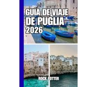 GUÍA DE VIAJE DE PUGLIA: Guía de viaje de Puglia 2026: Un viaje pausado a través de pueblos costeros, ciudades barrocas y paisajes atemporales del sur de Italia.