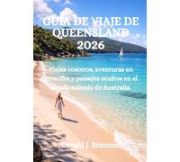 GUÍA DE VIAJE DE QUEENSLAND 2026: Viajes costeros, aventuras en arrecifes y paisajes ocultos en el estado soleado de Australia.