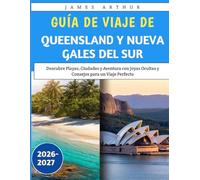 Guía de Viaje de Queensland y Nueva Gales del Sur 2026-2027: Descubre Playas, Ciudades y Aventura con Joyas Ocultas y Consejos para un Viaje Perfecto