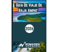 Guía De Viaje De Raja Ampat 2026: Una guía privilegiada del paraíso marino de Indonesia con aventuras isleñas, cultura, buceo y estrategias de viaje inteligentes.