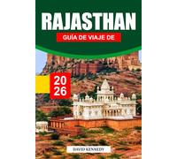 GUÍA DE VIAJE DE RAJASTÁN 2026: Explorando majestuosas fortalezas, cultura vibrante, templos, palacios, gemas ocultas, cocina local y consejos de viaje esenciales para un viaje inolvidable