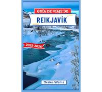 GUÍA DE VIAJE DE REIKJAVÍK 2025-2026: El corazón cultural de Islandia, con estilo nórdico, paisajes volcánicos y aventuras bajo el sol de medianoche