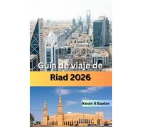 Guía de viaje de Riad 2026: Joyas ocultas, patrimonio cultural, aventuras en el desierto, experiencias de lujo y consejos de expertos para explorar la dinámica capital de Arabia Saudita.