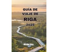 GUÍA DE VIAJE DE RIGA 2025: Explora Joyas Ocultas, Maravillas Históricas Y La Vida Local Más Allá De La Ruta Turística