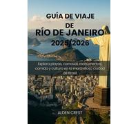 GUÍA DE VIAJE DE RÍO DE JANEIRO 2025/2026: Explora playas, carnaval, monumentos, comida y cultura en la maravillosa ciudad de Brasil