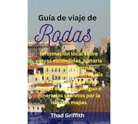 Guía de viaje de Rodas: Información local sobre playas escondidas, historia medieval y tabernas griegas: explore la acrópolis de Lindos, los lugares ... e itinerarios secretos por la isla con mapas