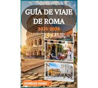 GUÍA DE VIAJE DE ROMA 2025-2026: Descubra los secretos de Roma y saboree su alma: una guía personal de calles atemporales, restaurantes locales y maravillas ocultas.