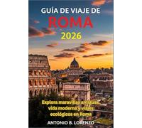 Guía de viaje de Roma 2026: Explora maravillas antiguas, vida moderna y viajes ecológicos en Roma