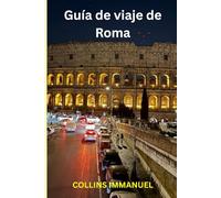 Guía de viaje de Roma: Un viaje conmovedor a través de la Ciudad Eterna
