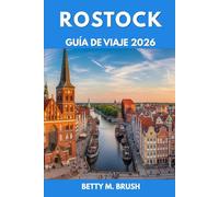 GUÍA DE VIAJE DE ROSTOCK 2026: Cada giro esconde una historia, cada paso despierta asombro