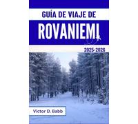 GUÍA DE VIAJE DE ROVANIEMI 2025-2026: Luces árticas, espíritu de Papá Noel y el llamado del norte