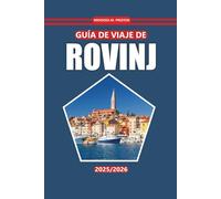 Guía de viaje de Rovinj 2025-2026: Descubra ciudades costeras, playas, comidas locales, actividades al aire libre, destinos imperdibles y consejos de ... para visitar la región croata de Istria