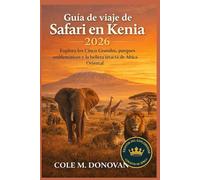 Guía de viaje de Safari en Kenia 2026: Explora los Cinco Grandes, parques emblemáticos y la belleza intacta de África Oriental