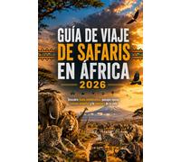 Guía de viaje de safaris en África 2026: Descubre fauna emblemática, paisajes épicos, cultura auténtica y la aventura de tu vida